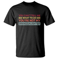 You Cant Tell Me What To Do You're Not My Granddaughter T Shirt Retro Funny Grandpa Grandma - Wonder Print Shop