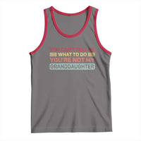 You Cant Tell Me What To Do You're Not My Granddaughter Tank Top Retro Funny Grandpa Grandma - Wonder Print Shop