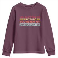You Cant Tell Me What To Do You're Not My Granddaughter Youth Sweatshirt Retro Funny Grandpa Grandma - Wonder Print Shop