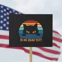 Is He Dead Yet Protest Sign Retro Cat Funny Vintage - Wonder Print Shop