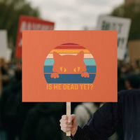 Is He Dead Yet Protest Sign Retro Cat Funny Vintage - Wonder Print Shop