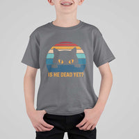 Is He Dead Yet T Shirt For Kid Retro Cat Funny Vintage