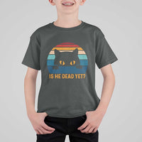 Is He Dead Yet T Shirt For Kid Retro Cat Funny Vintage