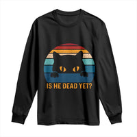 Is He Dead Yet Long Sleeve Shirt Retro Cat Funny Vintage