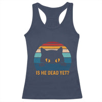 Is He Dead Yet Racerback Tank Top Retro Cat Funny Vintage
