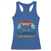 Is He Dead Yet Racerback Tank Top Retro Cat Funny Vintage