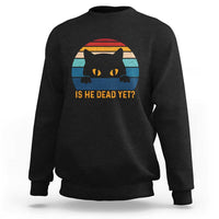 Is He Dead Yet Sweatshirt Retro Cat Funny Vintage