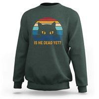 Is He Dead Yet Sweatshirt Retro Cat Funny Vintage