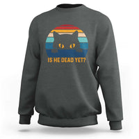 Is He Dead Yet Sweatshirt Retro Cat Funny Vintage