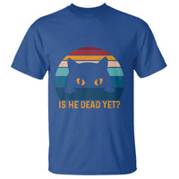 Is He Dead Yet T Shirt Retro Cat Funny Vintage