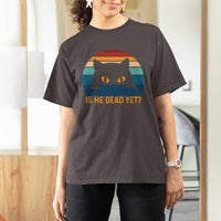 Is He Dead Yet T Shirt For Women Retro Cat Funny Vintage