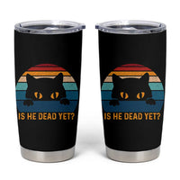Is He Dead Yet Tumbler Cup Retro Cat Funny Vintage