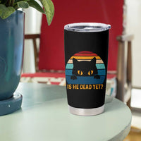 Is He Dead Yet Tumbler Cup Retro Cat Funny Vintage