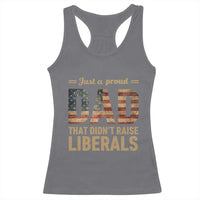 Just A Proud Dad That Didn't Raise Liberals Racerback Tank Top Retro American Flag - Wonder Print Shop