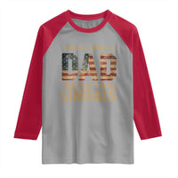 Just A Proud Dad That Didn't Raise Liberals Raglan Shirt Retro American Flag - Wonder Print Shop