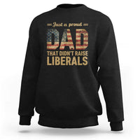 Just A Proud Dad That Didn't Raise Liberals Sweatshirt Retro American Flag - Wonder Print Shop