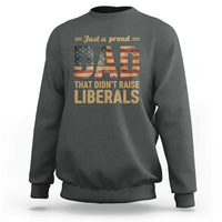 Just A Proud Dad That Didn't Raise Liberals Sweatshirt Retro American Flag - Wonder Print Shop