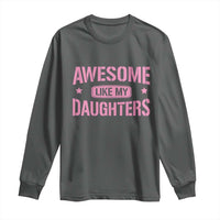 Awesome Like My Daughters Long Sleeve Shirt Funny Girl Dad Fathers Day