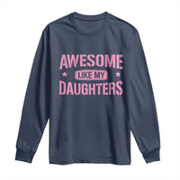 Awesome Like My Daughters Long Sleeve Shirt Funny Girl Dad Fathers Day