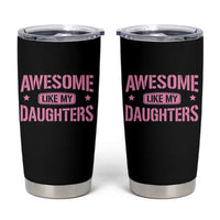 Awesome Like My Daughters Tumbler Cup Funny Girl Dad Fathers Day