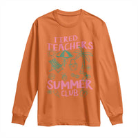 Tired Teachers Summer Club Long Sleeve Shirt Funny Retro Teacher Summer Vacation