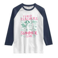 Tired Teachers Summer Club Raglan Shirt Funny Retro Teacher Summer Vacation