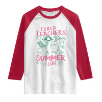 Tired Teachers Summer Club Raglan Shirt Funny Retro Teacher Summer Vacation
