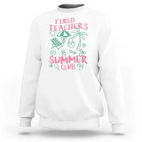 Tired Teachers Summer Club Sweatshirt Funny Retro Teacher Summer Vacation