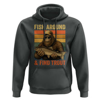 Fish Around And Find Trout Hoodie Funny Fishermen Fishing Retro Bigfoot Sasquatch Fish