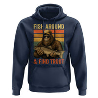 Fish Around And Find Trout Hoodie Funny Fishermen Fishing Retro Bigfoot Sasquatch Fish