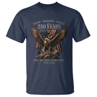Eagle 250th Anniversary USA T Shirt 250 Years Faith Freedom Legacy One Nation Under God Flag