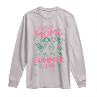 Retro Tired Moms Summer Club Long Sleeve Shirt Funny Mama Beach Vacation Gift