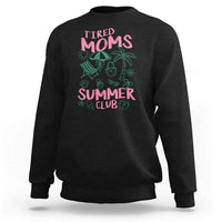Retro Tired Moms Summer Club Sweatshirt Funny Mama Beach Vacation Gift