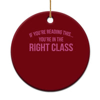 Back To School Teacher Ceramic Ornament Funny You’re In The Right Class - Wonder Print Shop