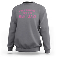 Back To School Teacher Sweatshirt Funny You’re In The Right Class - Wonder Print Shop