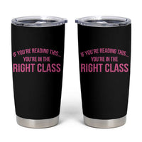 Back To School Teacher Tumbler Cup Funny You’re In The Right Class - Wonder Print Shop