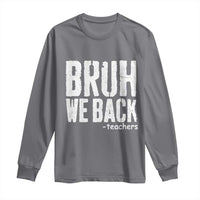 Bruh We Back Teacher Long Sleeve Shirt Happy First Day Of School - Wonder Print Shop