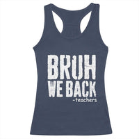 Bruh We Back Teacher Racerback Tank Top Happy First Day Of School - Wonder Print Shop