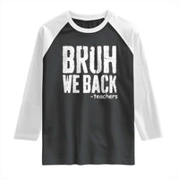 Bruh We Back Teacher Raglan Shirt Happy First Day Of School - Wonder Print Shop