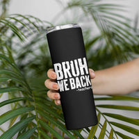 Bruh We Back Teacher Skinny Tumbler Happy First Day Of School - Wonder Print Shop