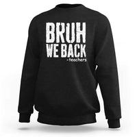 Bruh We Back Teacher Sweatshirt Happy First Day Of School - Wonder Print Shop