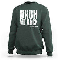 Bruh We Back Teacher Sweatshirt Happy First Day Of School - Wonder Print Shop