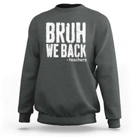 Bruh We Back Teacher Sweatshirt Happy First Day Of School - Wonder Print Shop