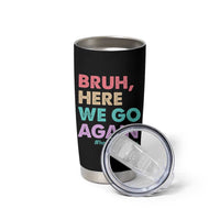 Here We Go Again Tumbler Cup Funny Back To School Teacher Gen A Slang - Wonder Print Shop