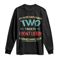 Funny Husband Long Sleeve Shirt Retro My Wife Says I Only Have Two Faults