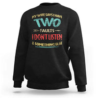 Funny Husband Sweatshirt Retro My Wife Says I Only Have Two Faults