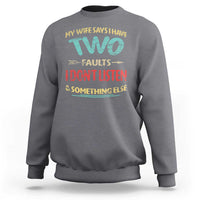 Funny Husband Sweatshirt Retro My Wife Says I Only Have Two Faults