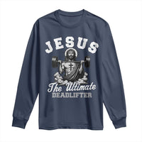 Jesus Deadlifting Long Sleeve Shirt The Ultimate Deadlifter Christian