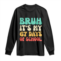 Bruh 67 Days Of School Long Sleeve Shirt Funny Six Seven Meme Teacher Student 67th Day - Wonder Print Shop