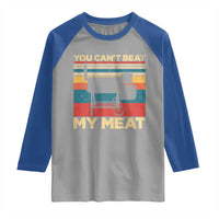 Funny BBQ Raglan Shirt You Can't Beat My Meat Dad Grill Gift